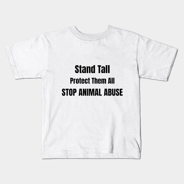 'Stand Tall, Protect Them All'- animal abuse Kids T-Shirt by Animal Justice